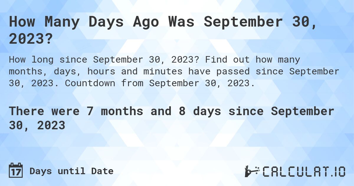 How Many Days Until September 30, 2023?. Find out how many months, days, hours and minutes until September 30, 2023. Countdown to September 30, 2023.