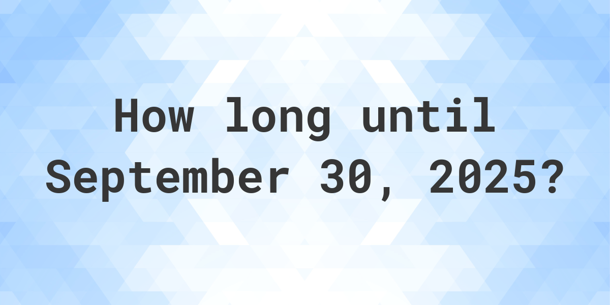 How Many Days Until September 30, 2025? Calculatio