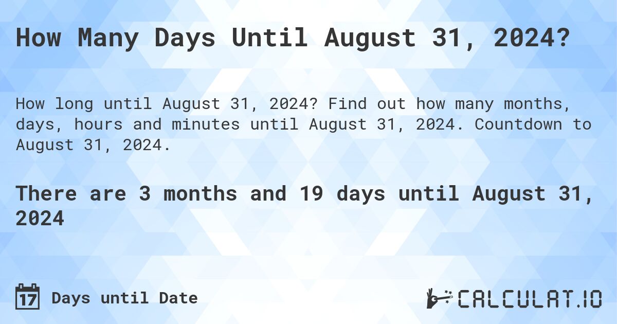 How Many Days Until August 31, 2024?. Find out how many months, days, hours and minutes until August 31, 2024. Countdown to August 31, 2024.