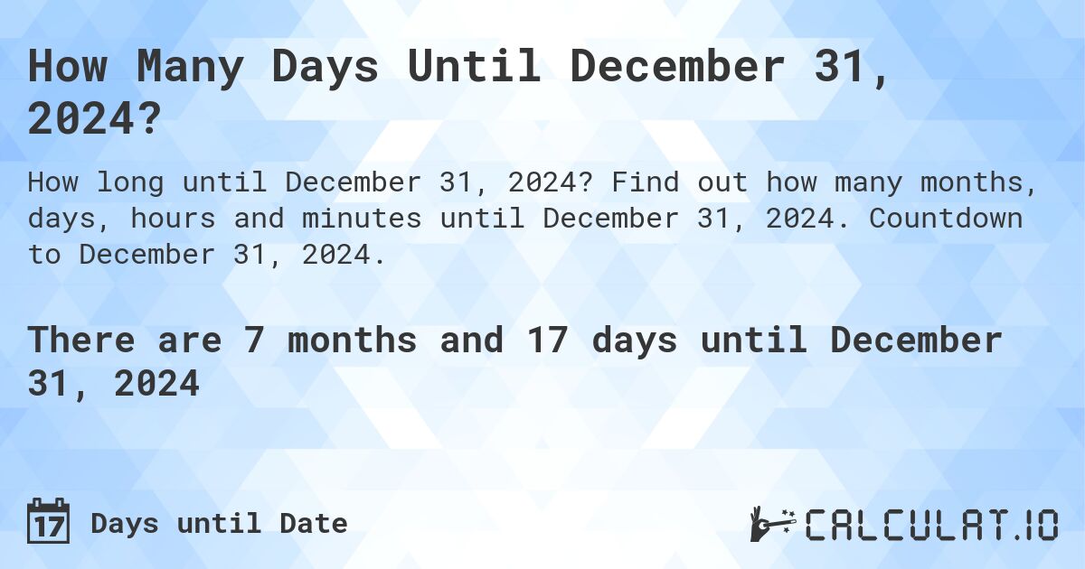 How Many Days Until December 31, 2024?. Find out how many months, days, hours and minutes until December 31, 2024. Countdown to December 31, 2024.
