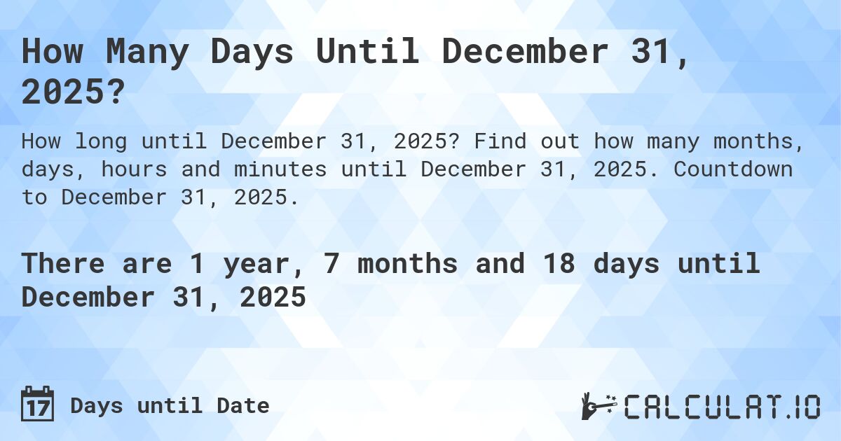 How Many Days Until December 31, 2025?. Find out how many months, days, hours and minutes until December 31, 2025. Countdown to December 31, 2025.