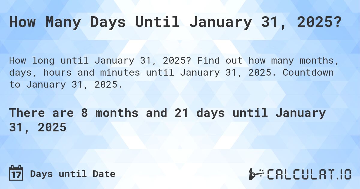 How Many Days Until January 31, 2025?. Find out how many months, days, hours and minutes until January 31, 2025. Countdown to January 31, 2025.