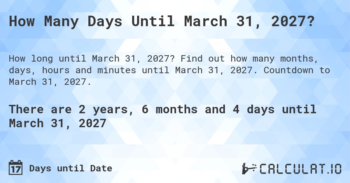 How Many Days Until March 31, 2027?. Find out how many months, days, hours and minutes until March 31, 2027. Countdown to March 31, 2027.