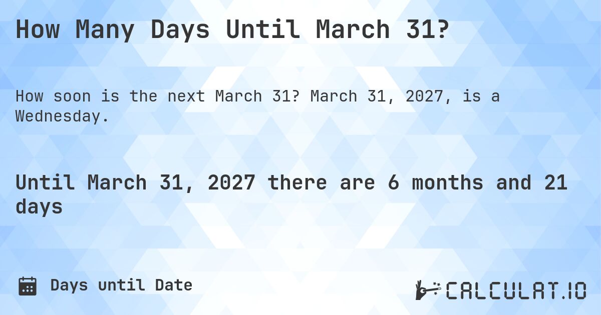How Many Days Until March 31?. March 31, 2027, is a Wednesday.