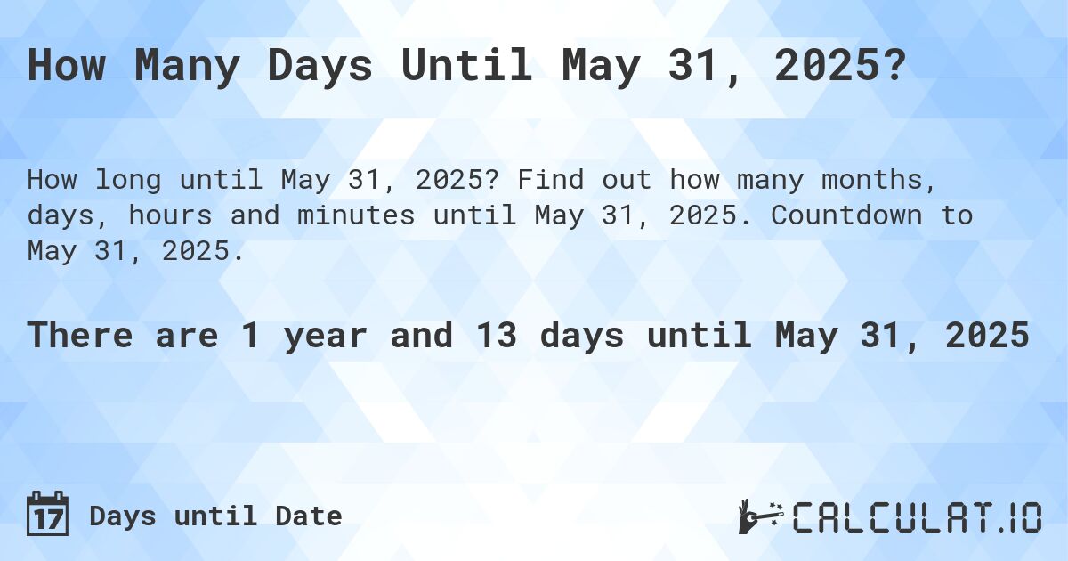 How Many Days Until May 31, 2025?. Find out how many months, days, hours and minutes until May 31, 2025. Countdown to May 31, 2025.