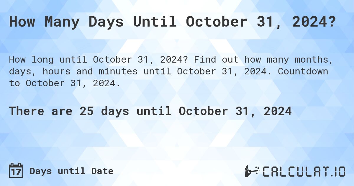  How Many Days Until October 31 2024 Calculatio