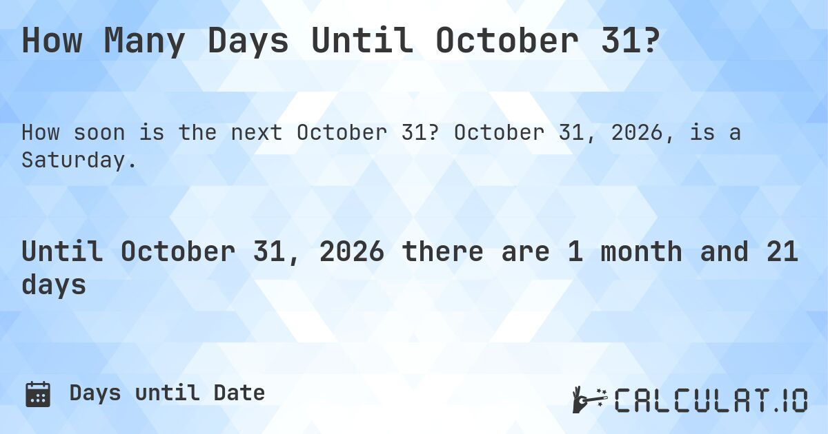 How Many Days Until October 31?. October 31, 2026, is a Saturday.