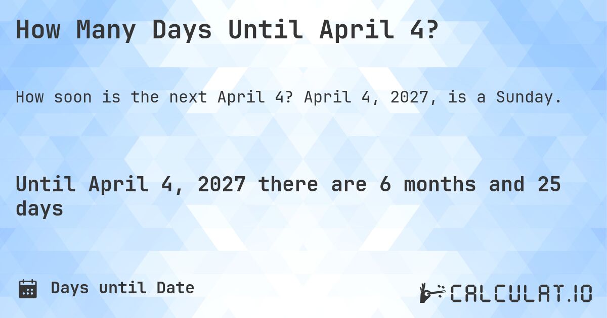 How Many Days Until April 4?. April 4, 2027, is a Sunday.