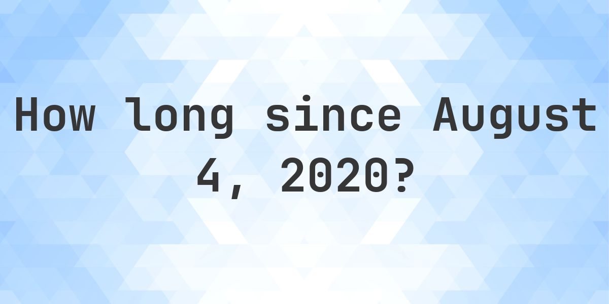 How Many Days Ago Was August 4, 2020? - Calculatio