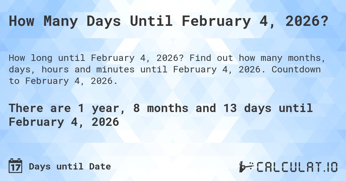 How Many Days Until February 4, 2026?. Find out how many months, days, hours and minutes until February 4, 2026. Countdown to February 4, 2026.