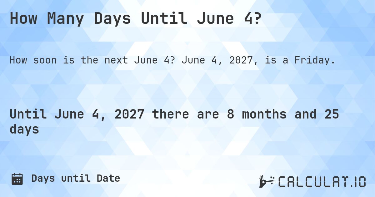 How Many Days Until June 4?. June 4, 2027, is a Friday.
