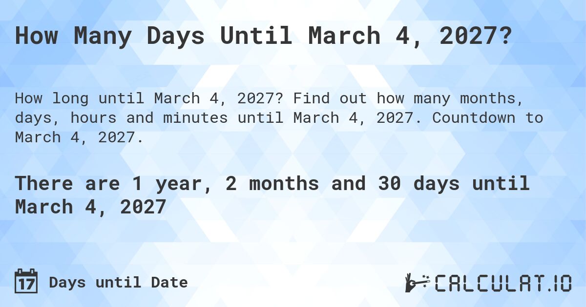 How Many Days Until March 4, 2027?. Find out how many months, days, hours and minutes until March 4, 2027. Countdown to March 4, 2027.