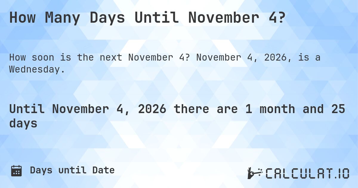 How Many Days Until November 4?. November 4, 2026, is a Wednesday.