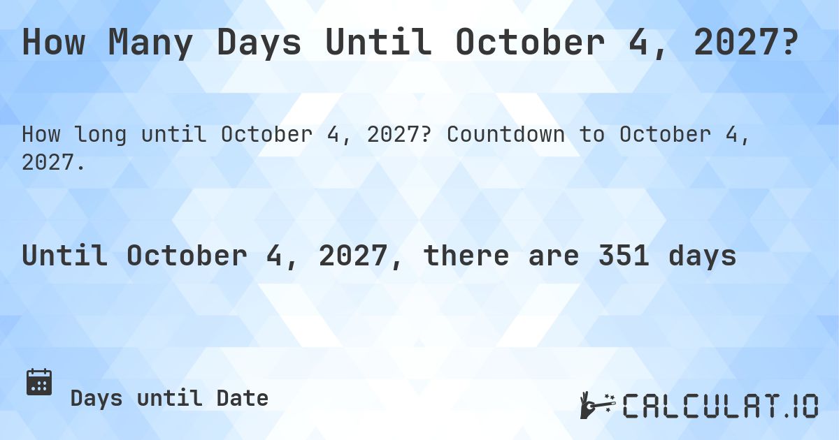 How Many Days Until October 4, 2027?. Countdown to October 4, 2027.