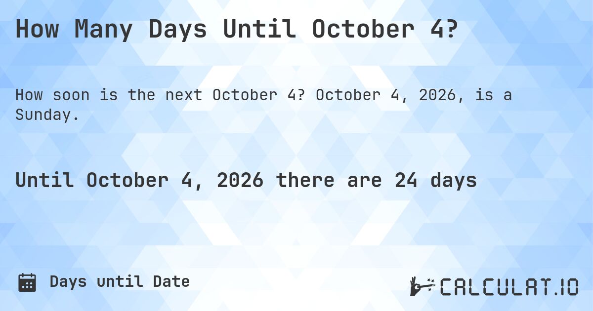 How Many Days Until October 4?. October 4, 2026, is a Sunday.