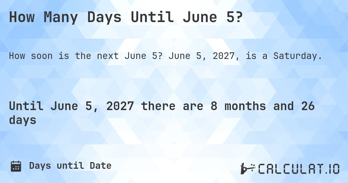 How Many Days Until June 5?. June 5, 2027, is a Saturday.