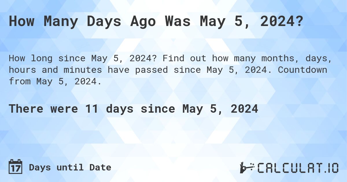 How Many Days Until May 5, 2024?. Find out how many months, days, hours and minutes until May 5, 2024. Countdown to May 5, 2024.