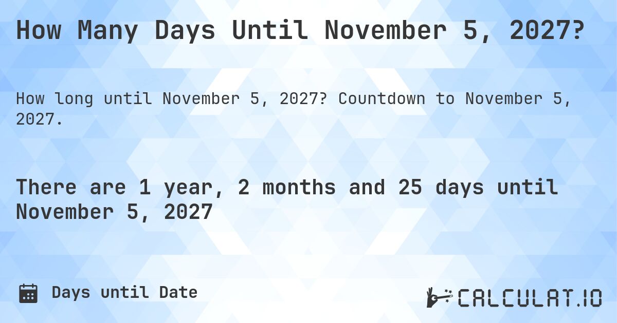 How Many Days Until November 5, 2027?. Countdown to November 5, 2027.