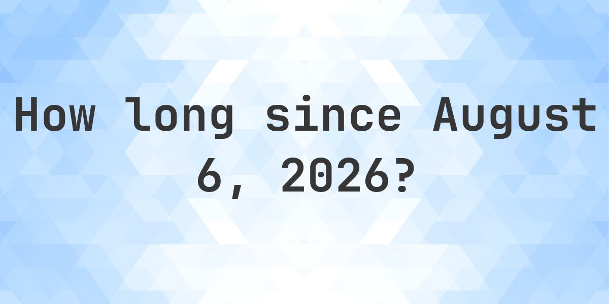 How Many Days Until August 6, 2026? - Calculatio