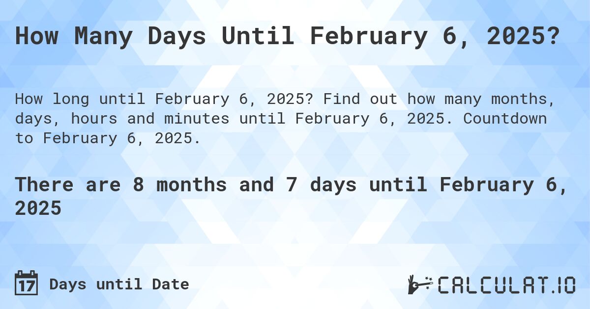 How Many Days Until February 6, 2025?. Find out how many months, days, hours and minutes until February 6, 2025. Countdown to February 6, 2025.