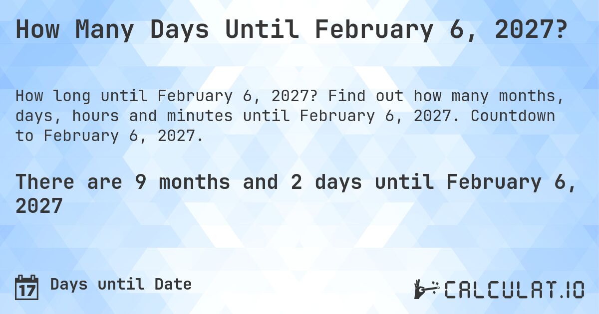 How Many Days Until February 6, 2027?. Find out how many months, days, hours and minutes until February 6, 2027. Countdown to February 6, 2027.