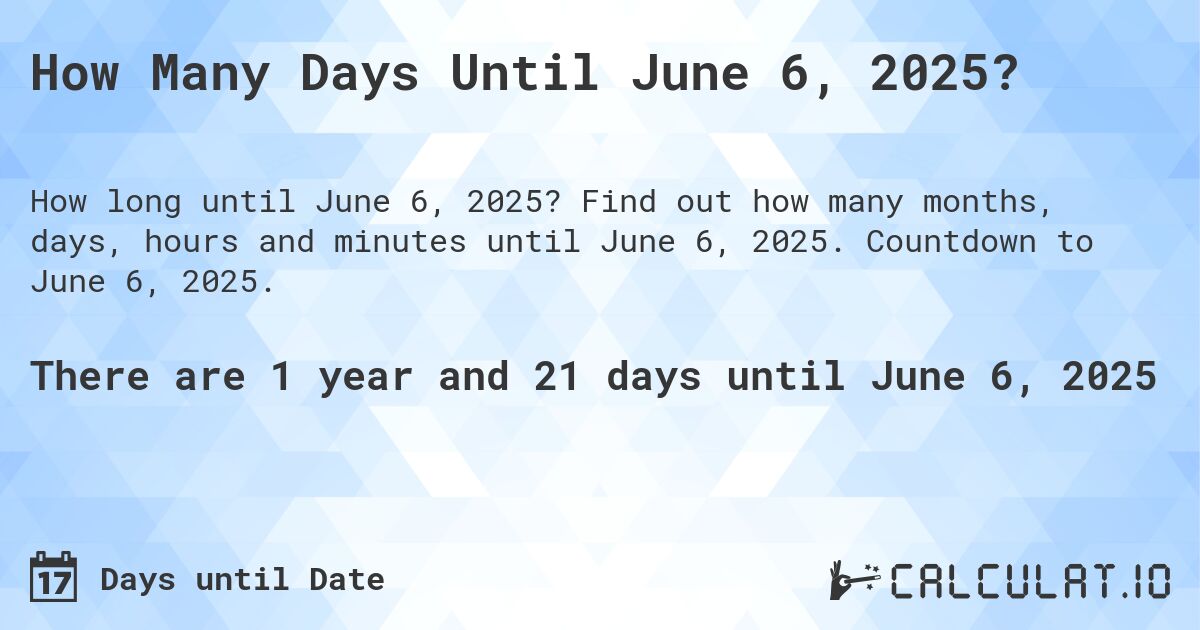 How Many Days Until June 6, 2025?. Find out how many months, days, hours and minutes until June 6, 2025. Countdown to June 6, 2025.