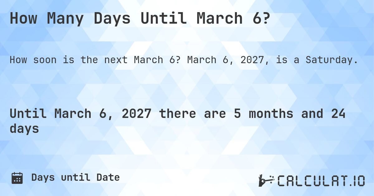 How Many Days Until March 6?. March 6, 2027, is a Saturday.