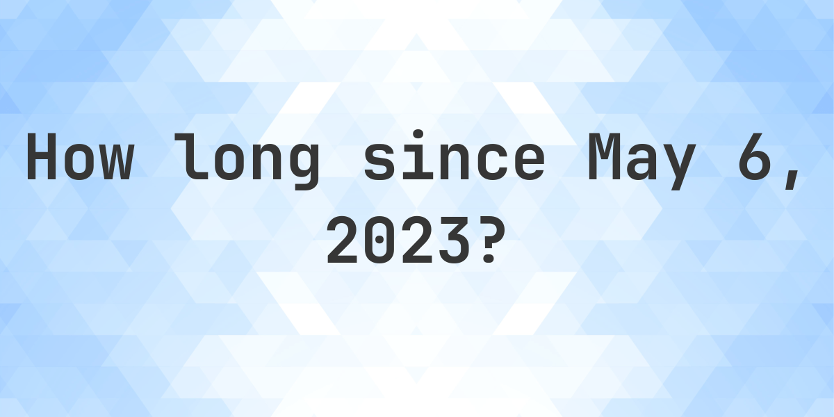 How Many Days Until May 06 2023 Calculatio