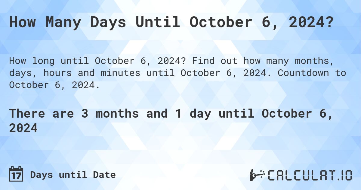 How Many Days Until October 6, 2024?. Find out how many months, days, hours and minutes until October 6, 2024. Countdown to October 6, 2024.