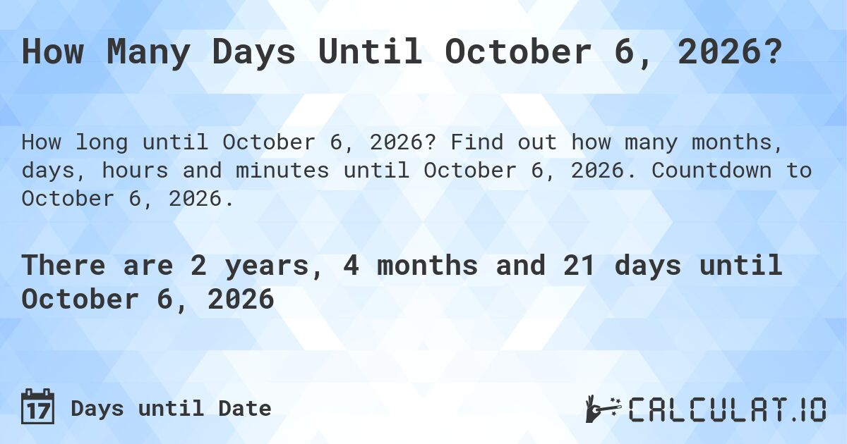 How Many Days Until October 6, 2026?. Find out how many months, days, hours and minutes until October 6, 2026. Countdown to October 6, 2026.