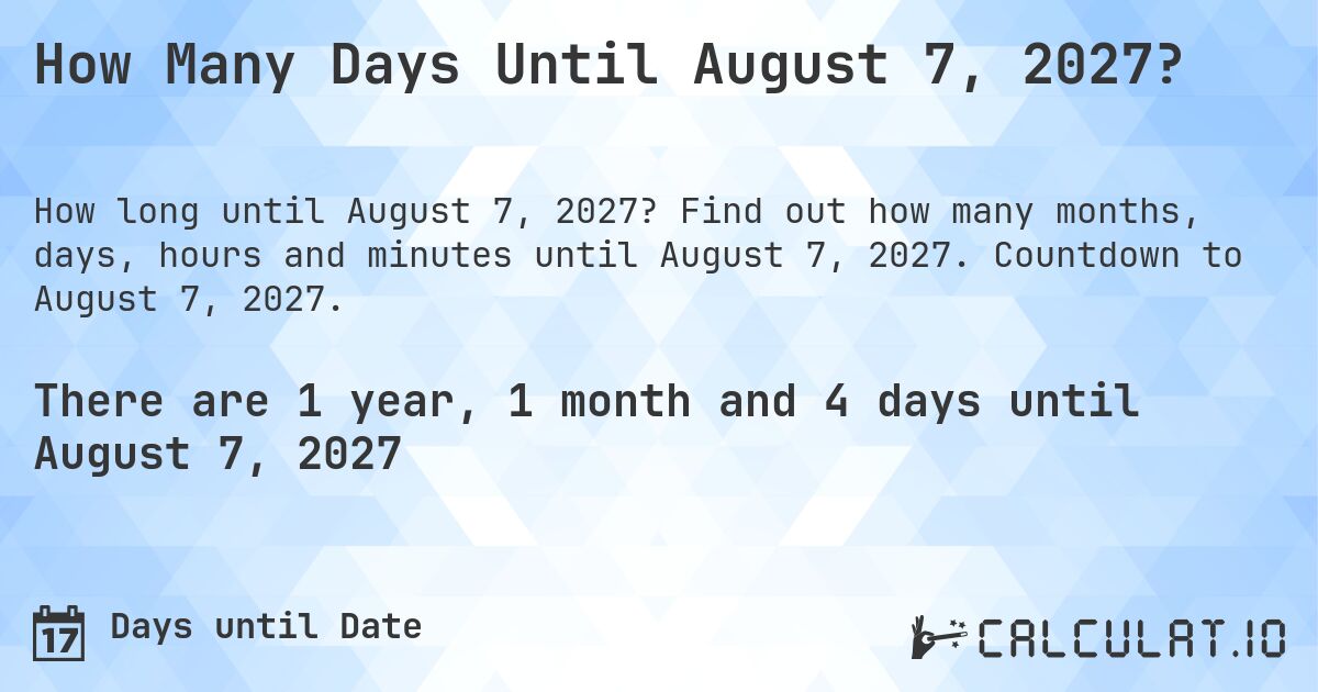 How Many Days Until August 7, 2027?. Find out how many months, days, hours and minutes until August 7, 2027. Countdown to August 7, 2027.