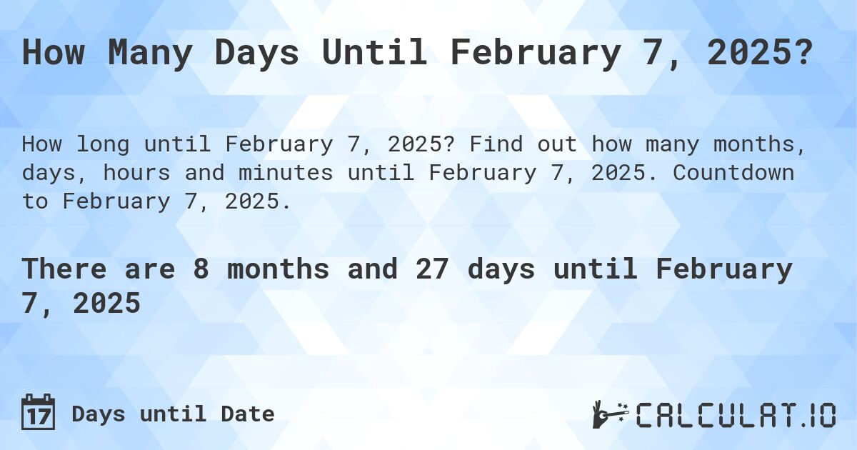 How Many Days Until February 7, 2025?. Find out how many months, days, hours and minutes until February 7, 2025. Countdown to February 7, 2025.