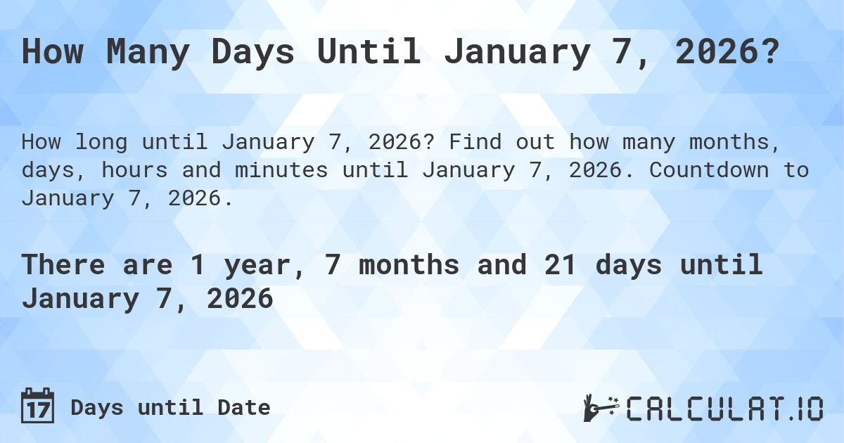 How Many Days Until January 7, 2026?. Find out how many months, days, hours and minutes until January 7, 2026. Countdown to January 7, 2026.