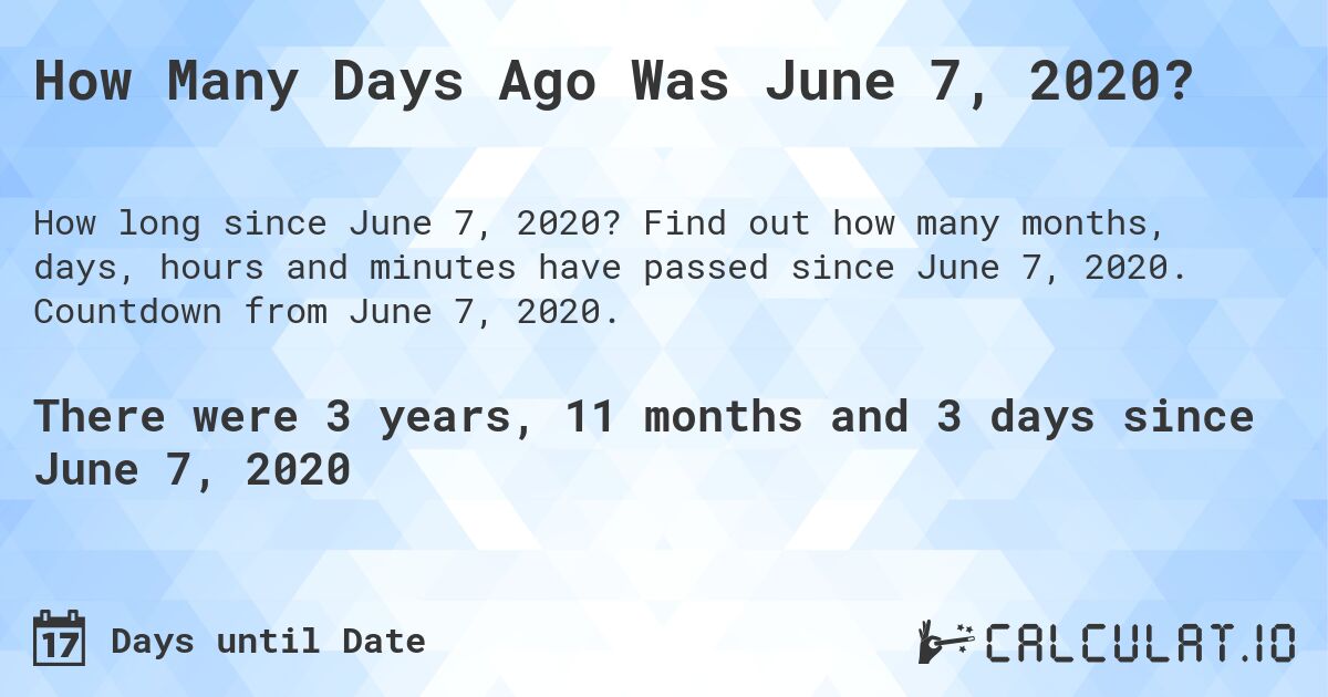 How Many Days Ago Was June 7, 2020?. Find out how many months, days, hours and minutes have passed since June 7, 2020. Countdown from June 7, 2020.