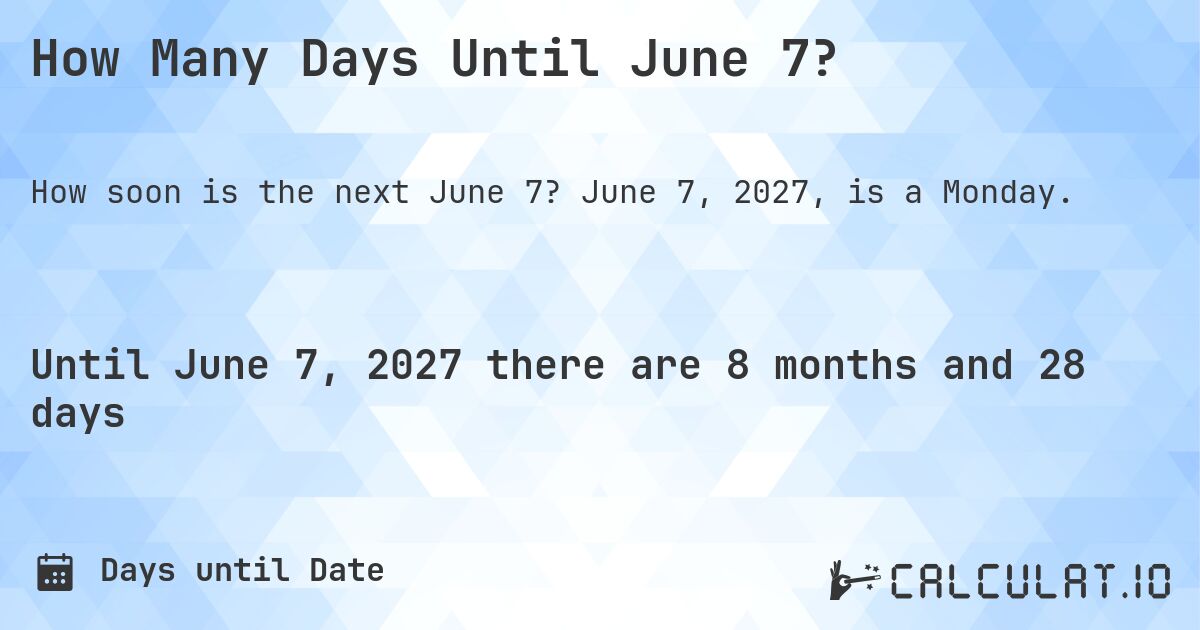 How Many Days Until June 7?. June 7, 2027, is a Monday.