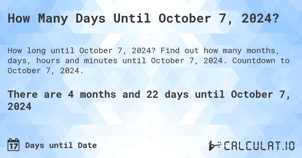 How Many Days Until October 7, 2024?. Find out how many months, days, hours and minutes until October 7, 2024. Countdown to October 7, 2024.