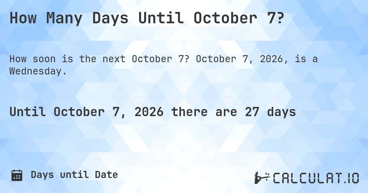 How Many Days Until October 7?. October 7, 2026, is a Wednesday.
