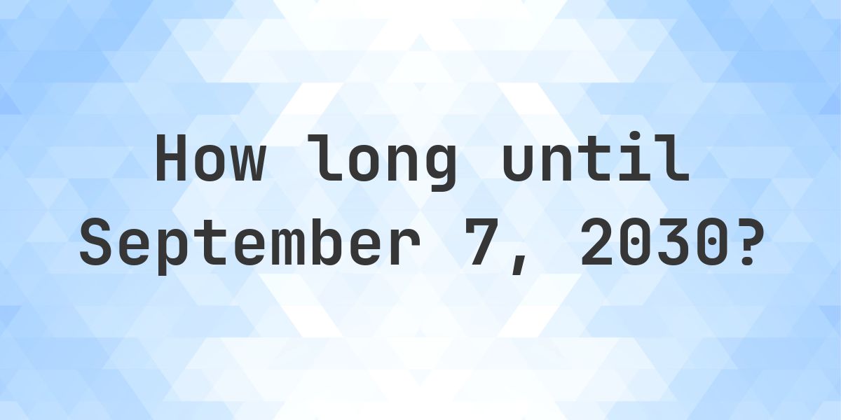 How Many Days Until September 7, 2030? - Calculatio