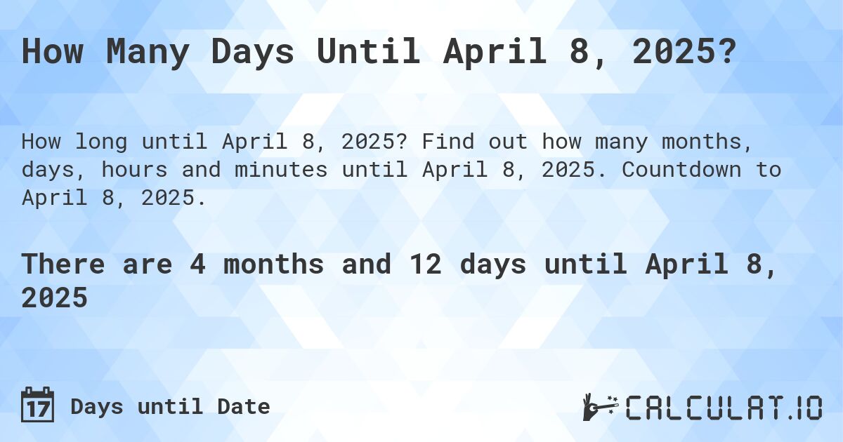 How Many Days Until April 8 2025 Calculatio