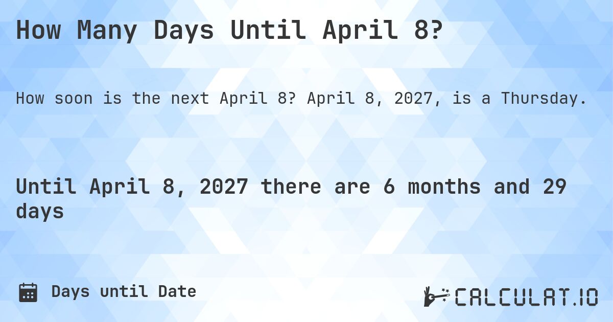 How Many Days Until April 8?. April 8, 2027, is a Thursday.