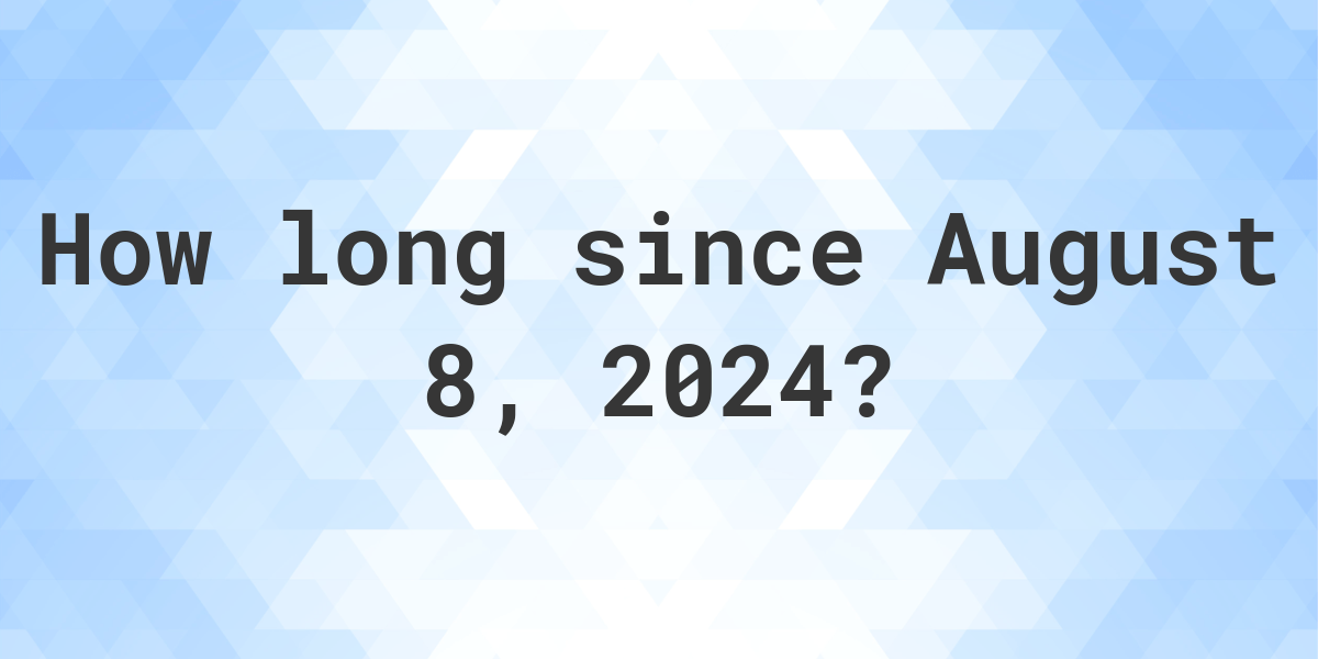  How Many Days Until August 8 2024 Calculatio