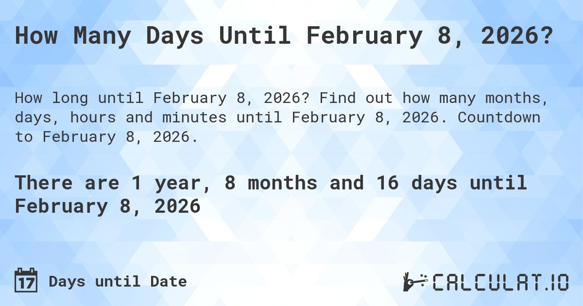 How Many Days Until February 8, 2026?. Find out how many months, days, hours and minutes until February 8, 2026. Countdown to February 8, 2026.