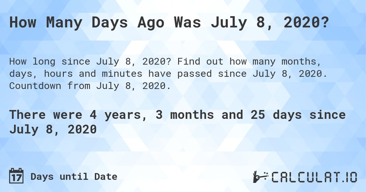 How Many Days Ago Was July 8, 2020?. Find out how many months, days, hours and minutes have passed since July 8, 2020. Countdown from July 8, 2020.