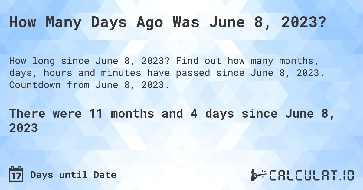 How Many Days Ago Was June 8, 2023?. Find out how many months, days, hours and minutes have passed since June 8, 2023. Countdown from June 8, 2023.
