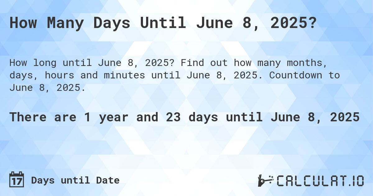 How Many Days Until June 8, 2025?. Find out how many months, days, hours and minutes until June 8, 2025. Countdown to June 8, 2025.