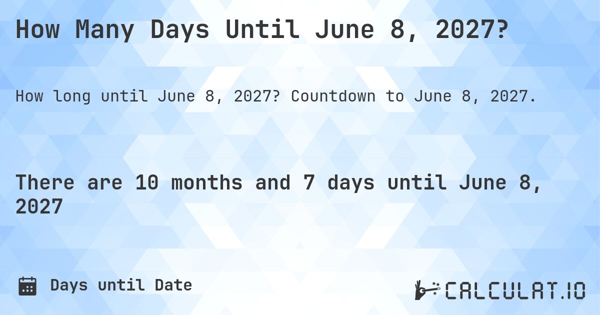 How Many Days Until June 8, 2027?. Countdown to June 8, 2027.