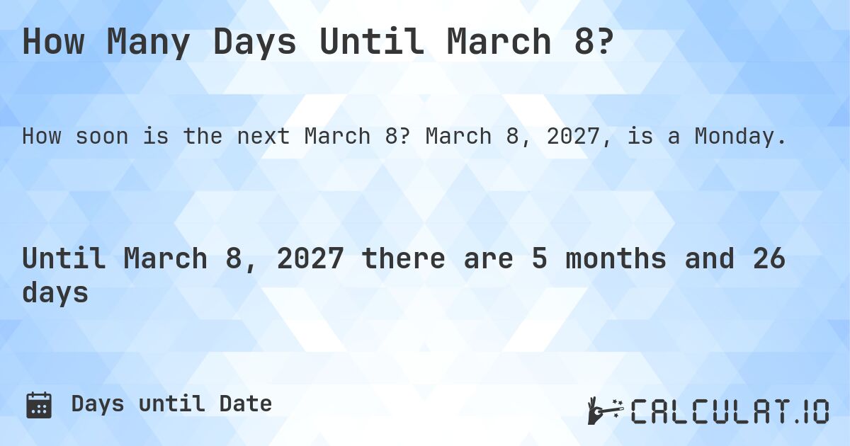 How Many Days Until March 8?. March 8, 2027, is a Monday.
