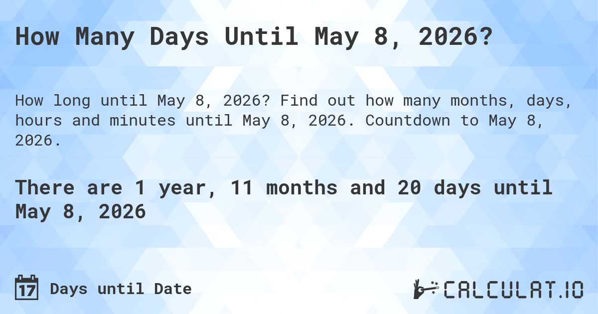 How Many Days Until May 8, 2026?. Find out how many months, days, hours and minutes until May 8, 2026. Countdown to May 8, 2026.