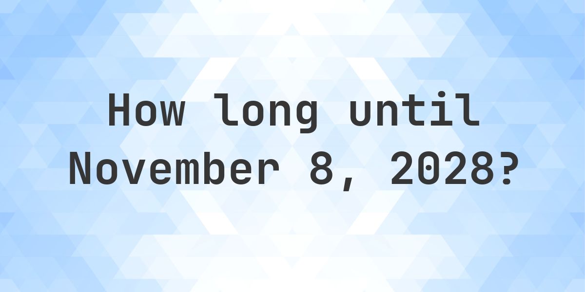 How Many Days Until November 8, 2028? - Calculatio