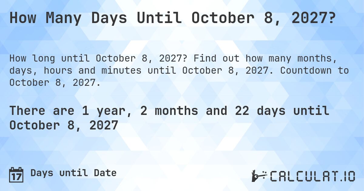 How Many Days Until October 8, 2027?. Find out how many months, days, hours and minutes until October 8, 2027. Countdown to October 8, 2027.